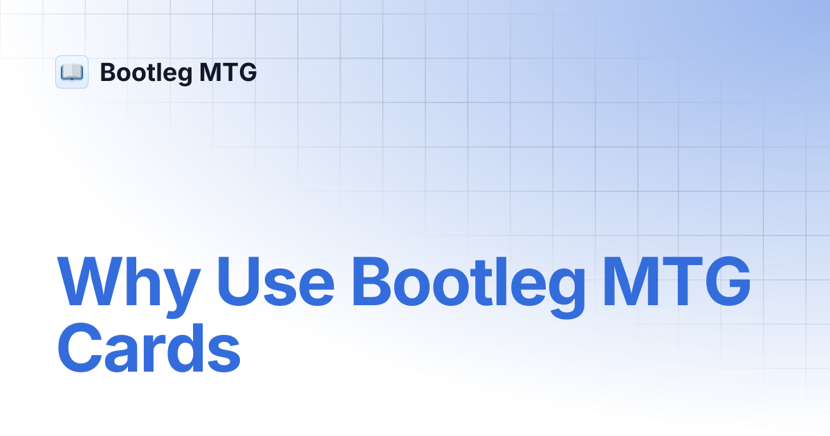 Why Use Bootleg MTG Cards | Bootleg MTG